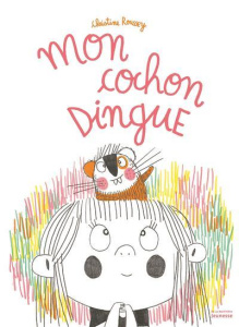 Mon cochon dingue - Roussey Christine