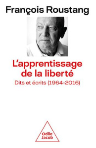 L'apprentissage de la liberté. Dits et écrits (1964-2016) - Roustang François