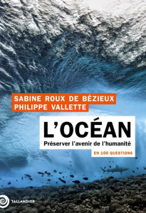 L'océan en 100 questions. Préserver l'avenir de l'humanité - Roux de Bézieux Sabine ; Vallette Philippe