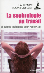 La sophrologie au travail. Et autres techniques pour rester zen - Roux-Fouillet Laurence