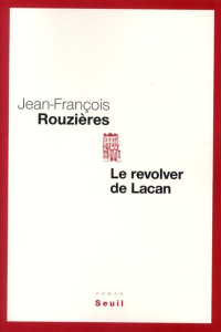 Le révolver de Lacan - Rouzières Jean-François