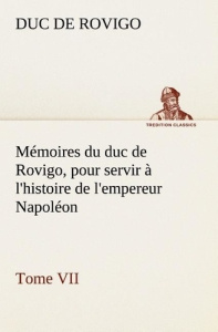 Mémoires du duc de Rovigo, pour servir à l'histoire de l'empereur Napoléon Tome VII - Rovigo Duc de