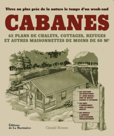 Cabanes. Pour vivre au plus près de la nature - Rowan Gerald ; Feugeas Valérie