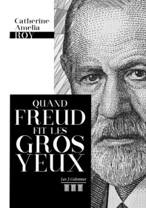 Quand Freud fit les gros yeux - Roy Catherine Amélia