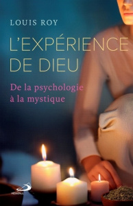 L'expérience de Dieu. De la psychologie à la mystique - Roy Louis