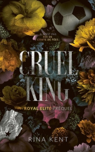 Royal Elite Tome 0 : Cruel King. Préquel - Kent Rina
