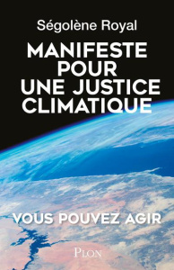 Manifeste pour une justice climatique. Une idée dont l'heure est venue - Royal Ségolène