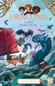 L'héritier des Draconis Tome 3 : La Baie aux arcs-en-ciel - Rozenfeld Carina ; Leca Lucile