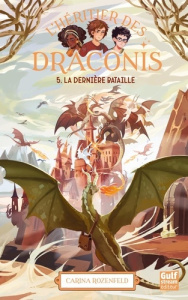 L'héritier des Draconis Tome 5 : La Dernière Bataille - Rozenfeld Carina ; Leca Lucile