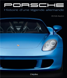 Porsche. Histoire d'une légende allemande - Ruch Peter ; Descombes Christian