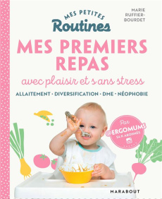 Mes petites routines enfants : Premiers repas avec plaisir et sans stress - Ruffier-Bourdet Marie ; Pioli Emmanuelle