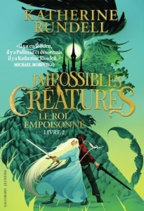 Impossibles Créatures Tome 2 : Le roi empoisonné - Rundell Katherine ; Tomic Tomislav ; Ortalda Maud