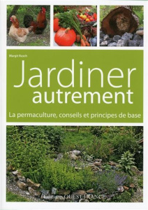 Jardiner autrement. La permaculture, conseils et principes de base - Rusch Margit