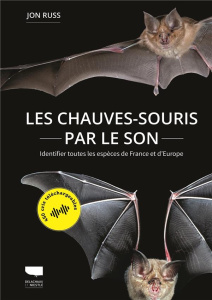 Les chauves-souris par le son. Identifier toutes les espèces de France et d'Europe - Russ Jon ; Gager Yann