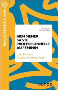 Bien mener sa vie professionnelle au féminin. Avec Process Communication Model - Rys Evelyne ; Vidaud Christine