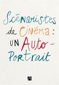 Scénaristes de cinéma : un autoportrait - S.C.A