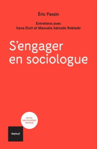 S'engager en sociologue - Fassin Eric ; Eloit Ilana ; Salcedo Robledo Manuel