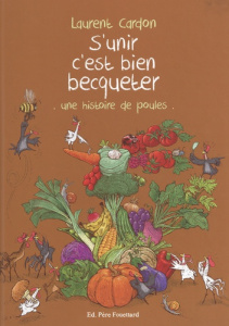 S'unir c'est bien becqueter. Une histoire de poules - Cardon Laurent