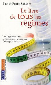 Le livre de tous les régimes. Ceux qui marchent, ceux qui sont dangereux, celui qu'il vous faut - Sabatier Patrick Pierre