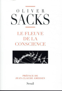 Le fleuve de la conscience - Sacks Oliver ; Ameisen Jean-Claude