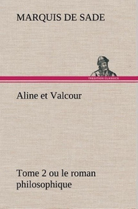 Aline et Valcour, tome 2 ou le roman philosophique - Sade Marquis de