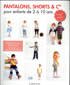 Pantalons, shorts et Cie pour enfants de 2 à 10 ans - Saeki Mizuyo ; Shirai Yukari ; Shimoe Makiko ; Kob