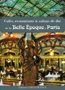 Cafés, restaurants & salons de thé de la Belle Epoque à Paris - Saëz Evelyne ; Grégoire Jean-Yves