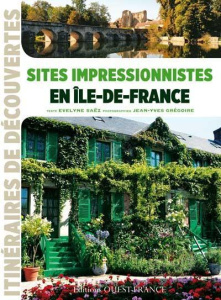 Sites impressionnistes en Ile-de-France - Saëz Evelyne ; Grégoire Jean-Yves
