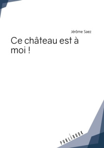 Ce château est à moi ! - Saez Jérôme