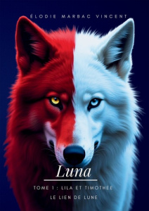 Saga Luna Tome 1 : Lila et Timothée. Le Lien de Lune - Marbac Vincent Elodie