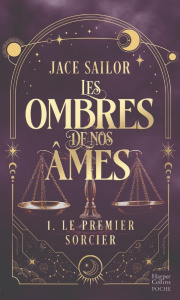 Les ombres de nos âmes Tome 1 : Le premier sorcier - Sailor Jace