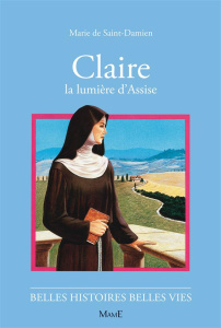 Claire. La lumière d'Assise - Saint-Damien Marie de ; Mellerio Andrée