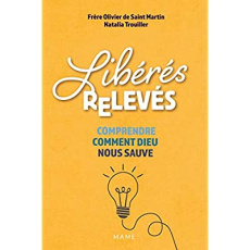 Libérés, relevés. Comprendre comment Dieu nous sauve - Saint-Martin Olivier de ; Trouiller Natalia