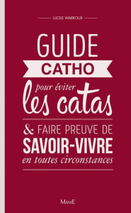 Guide catho pour eviter les catas, et faire preuve de savoir-vivre en toutes circonstances - Saint-Régis Lulu