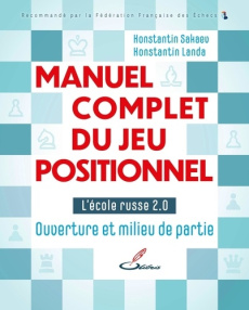 Manuel complet du jeu positionnel. Tome 1, L'école russe du jeu d'échecs 2.0 - Ouverture et milieu d - Sakaev Konstantin ; Landa Konstantin ; Priour Fran