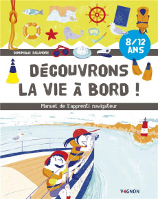 Decouvrons la vie à bord ! . Manuel de l'apprenti navigateur - Salandre Dominique ; Gonzalez Elisa