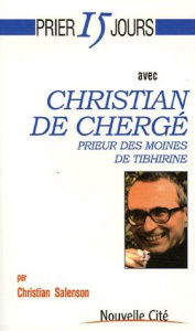 Prier 15 jours avec Christian de Chergé. Prieur des moines de Tibhirine - Salenson Christian