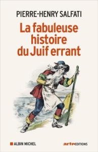La fabuleuse histoire du Juif errant - Salfati Pierre-Henry