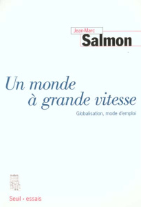 Un monde à grande vitesse. Globalisation, mode d'emploi - Salmon Jean-Marc