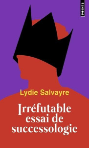 Irréfutable essai de successologie - Salvayre Lydie