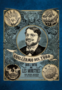 Guillermo del Toro. Dans l'antre avec les monstres - Mes muses, reliques et autres fétiches - Salvesen Britt ; Shedden Jim ; Koudounaris Paul ;