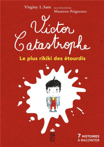 Victor Catastrophe, le plus rikiki des étourdis - Sam Virginy L. ; Poignonec Maurèen