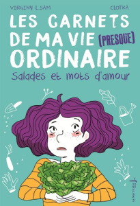 Les carnets de ma vie (presque) ordinaire Tome 3 : Salades et mots d'amour - Sam Virginy L.