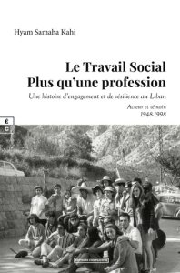 Le travail social plus qu'une profession . Une histoire d'engagement et de résilience au Liban - Kahi Hyam Samaha