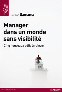 Manager dans un monde sans visibilité. Les 5 nouveaux défis du manager - Samama Corinne