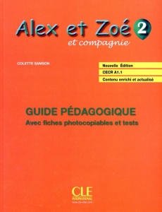 Alex et Zoé et compagnie CECR A1-1, volume 2. Guide pédagogique avec fiches photocopiables et tests - Samson Colette