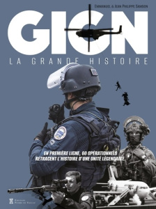 GIGN. La grande histoire. En première ligne, 60 opérationnels retracent l'histoire d'une unité - Samson Emmanuel ; Samson Jean-Philippe