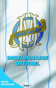 Dictionnaire officiel Olympique de Marseille - Sanchez Florian ; Agnello Thierry ; Andreacchio Jé