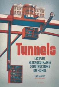 Tunnels. Les plus extraordinaires constructions du monde - Sanchez Kiko ; Godard Philippe