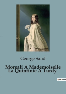 Moreali A Mademoiselle La Quintinie A Turdy. Les dilemmes moraux d'une société en transition - Sand George
